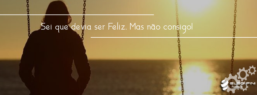 Sei que devia ser Feliz. Mas não consigo!