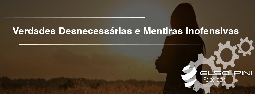 Mentiras inofensivas e verdades desnecessárias