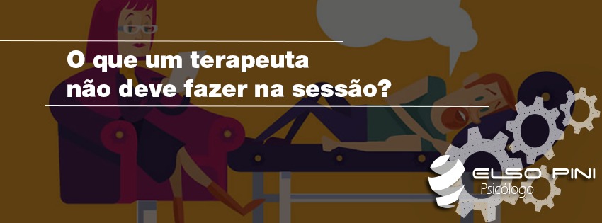 O que o Psicólogo não deve fazer durante as sessões